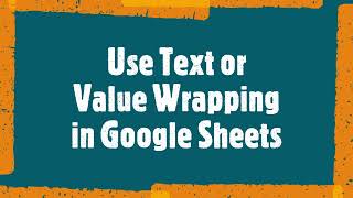 HOW TO? Use Text or Value Wrapping in Google Sheets
