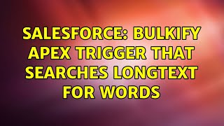 Salesforce: Bulkify Apex Trigger that searches LongText for words (2 Solutions!!)