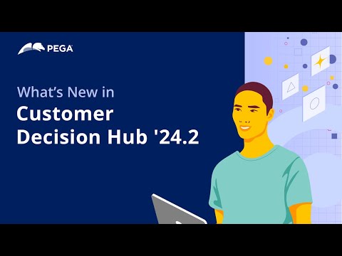 What's New in Pega Customer Decision Hub '24.2