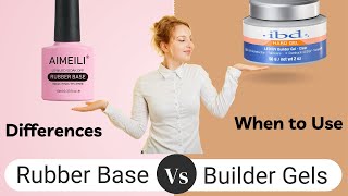 Rubber Base Gel Vs Builder Gels - Differences