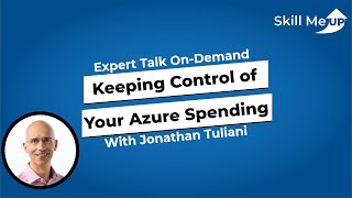 Keeping Control of Your Azure Spending │ Expert Talk │Skill Me UP Academy