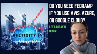 Do You Need FedRAMP If You Use AWS, Azure, or Google Cloud? Understand the Shared Responsibility