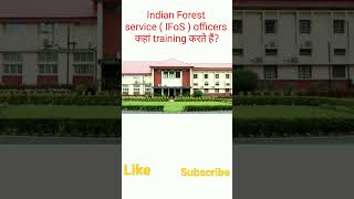 Indian forest service (IFoS) officer training kaha karte h ? #ifos #upsc #training #shorts