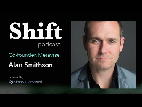 The Shift Podcast: Ep6, Alan Smithson, Metavrse - How to build technology during a hype cycle.