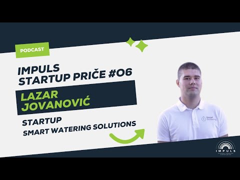 Podcast Impuls Startup Priče: #06 Lazar Jovanović | Startup SMART WATERING SOLUTIONS