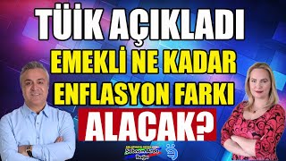 TÜİK Açıkladı Emekli Ne Kadar Enflasyon Farkı Alacak ?