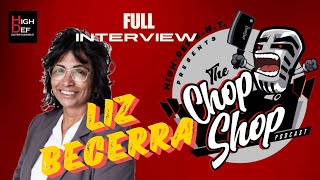 THE CHOP SHOP PODCAST|| LIZ BECERRA FULL INTERVIEW|| EP. 16