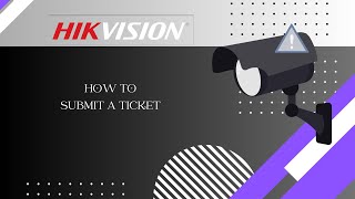 How to Submit a Hikvision Technical Support Ticket Online