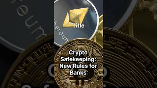 Crypto safekeeping new rules for banks