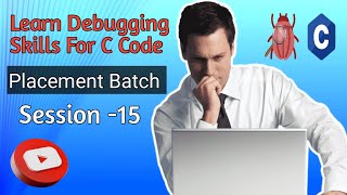 Learn Debugging Skills For C Code/Session -15/Placement Batch/ Technomarathi with MW