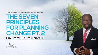 The Seven Principles For Planning Change Part 2 | Dr. Myles Munroe