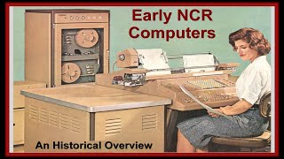 Early NCR Computers: Brief Overview; National Cash Register (Dayton Ohio, Desch, Codebreakers)