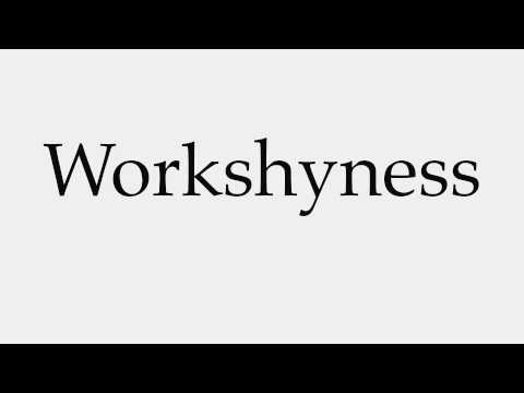 How to Pronounce Workshyness