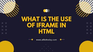 What is the use of iframe in HTML || HTML Learning || HTML iframe tag || All BD TODAY