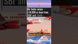 Air India raises ₹14,000 cr loan from SBI, Bank of Baroda #youtubeshorts #ytshorts #shorts