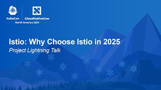 Istio: Why Choose Istio in 2025 | Project Lightning Talk