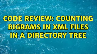 Code Review: Counting bigrams in XML files in a directory tree
