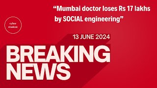 Mumbai doctor loses Rs 17 lakhs | 13th june 2024 | Social engineering attack