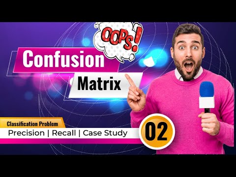 Confusion Matrix Explained , Case study ( Problem Solving ) Metric Selection - Precision & Recall