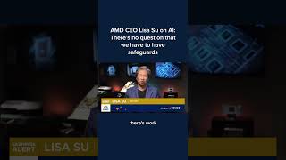 AMD CEO Lisa Su on AI: There's no question that we have to have safeguards