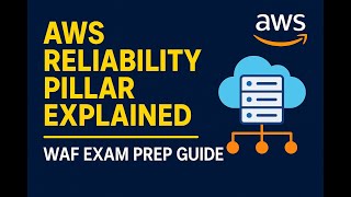 AWS Reliability Pillar Explained | WAF Exam Prep Guide