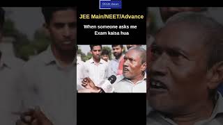 IIT JEE Main/NEET/Advance : When someone asks me ,exam kaisa hua🤣🤣🤣