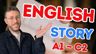 Learn English Naturally with 1 Story (A1–C2 Levels)