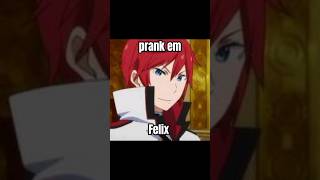 prank em Felix #meme #capcut #rezero #rezeroedits #prankemjohn