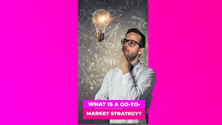 What Is A Go To Market Strategy?