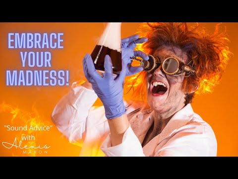 Embrace Your Madness!
