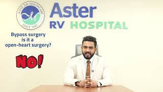 Aster RV | Dr Shivdasani Ravi Maheshkumar | Bypass Surgery Is it open heart surgery?