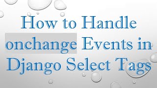 How to Handle onchange Events in Django Select Tags