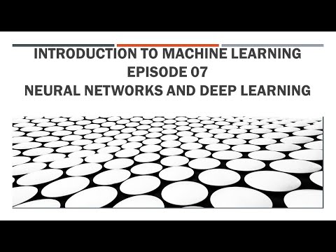 Introduction to Machine Learning  || Episode 07 - Neural networks and deep learning