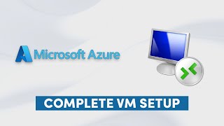 Azure Virtual Machine / RDP Setup Tutorial: The Ultimate Step-by-Step Tutorial