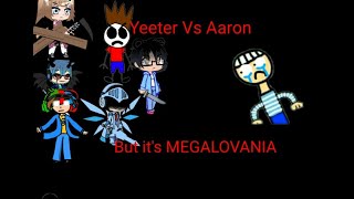 Yeeters vs Aaron but it's Megalovania