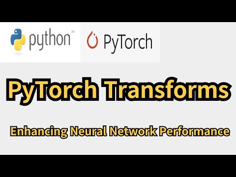 PyTorch Transforms Tutorial: Enhancing Neural Network Performance