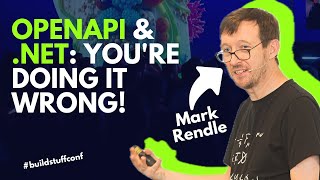 OpenAPI & .NET: You're Doing It Wrong! | Mark Rendle | Build Stuff Conference
