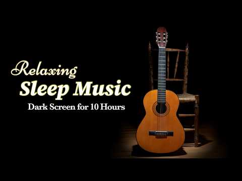 Best Calm for Sleep: Deep Relaxing Guitar Instrumental【 Black Screen 10 Hours 】