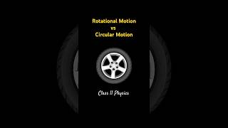 Circular Motion vs Rotational Motion | Class 9 & 11 Physics | Easy Explanation with Examples