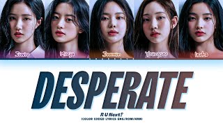 R U Next? Desperate Lyrics (Color Coded Lyrics)