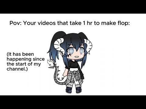 Pov  Your vids that take an hour to make flops