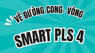 Vẽ đường cong, đường vòng trên Smart PLS | Dịch vụ Smart PSL 086 978 6862 cân mô hình từ dễ đến khó
