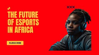 The future of Esports in Africa