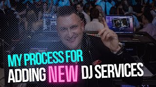MY PROCESS FOR ADDING NEW DJ SERVICES (HOW TO DJ)