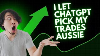 I Let ChatGPT Pick My Trades – Aussie