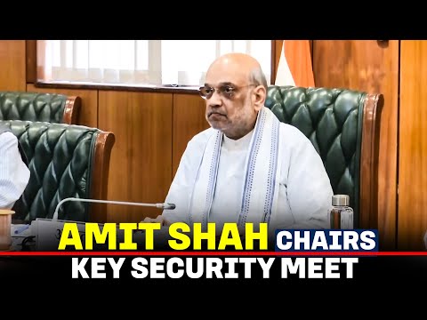LIVE: Amit Shah holds meeting with Chief Ministers, DGPs and Chief Secretaries of border states