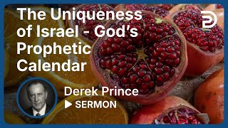 The Uniqueness of Israel - God’s Prophetic Calendar | Derek Prince