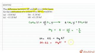 The difference between `DeltaH` and `DeltaE` on a molar basis for the combustion of n-octane(l) at