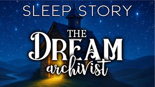 A Soothing Bedtime Story: The Archivist of Dreams
