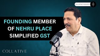 Founding member of Nehru Place simplified GST | Collative Podcast
